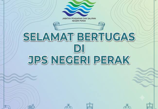 TAHNIAH DAN SELAMAT BERTUGAS DI JABATAN PENGAIRAN DAN SALIRAN NEGERI PERAK